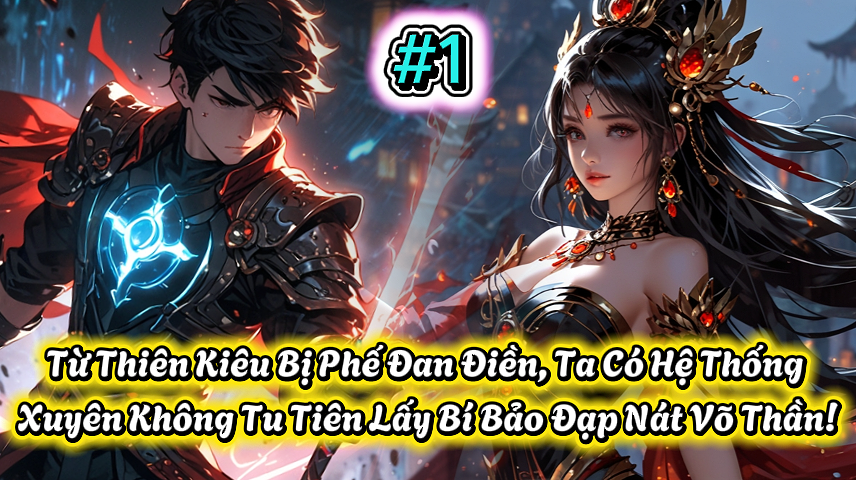 【FULL BỘ】Phế Vật Cao Võ: Từ Thiên Kiêu Bị Phế Đan Điền, Ta Có Hệ Thống Xuyên Không Tu Tiên Lấy Bí Bảo Đạp Nát Võ Thần!